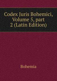 Codex Juris Bohemici, Volume 5, part 2 (Latin Edition)