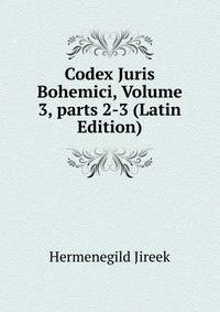 Codex Juris Bohemici, Volume 3, parts 2-3 (Latin Edition)