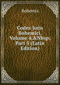 Codex Juris Bohemici, Volume 4,&amp;Nbsp;Part 5 (Latin Edition)