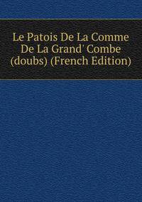 Le Patois De La Comme De La Grand' Combe (doubs) (French Edition)