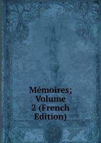 Memoires; Volume 2 (French Edition)