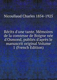 R?cits d'une tante. M?moires de la comtesse de Boigne n?e d'Osmond, publi?s d'apr?s le manuscrit original Volume 1 (French Edition)