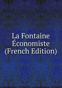 La Fontaine Economiste (French Edition)