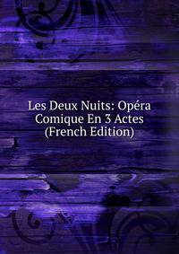 Les Deux Nuits: Opera Comique En 3 Actes (French Edition)