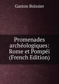 Promenades archeologiques: Rome et Pompei (French Edition)