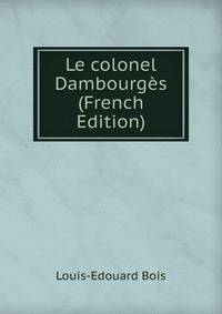 Le colonel Dambourges (French Edition)