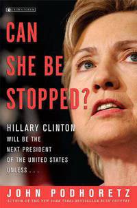 Can She Be Stopped?: Hillary Clinton Will Be the Next President of the United States Unless...