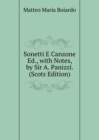 Sonetti E Canzone Ed., with Notes, by Sir A. Panizzi. (Scots Edition)