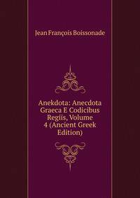 Anekdota: Anecdota Graeca E Codicibus Regiis, Volume 4 (Ancient Greek Edition)