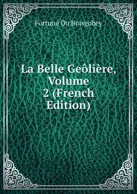La Belle Geoliere, Volume 2 (French Edition)