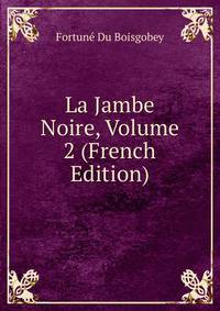 La Jambe Noire, Volume 2 (French Edition)
