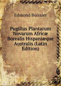 Pugillus Plantarum Novarum Afric? Borealis Hispani?que Australis (Latin Edition)
