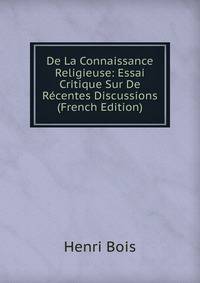 De La Connaissance Religieuse: Essai Critique Sur De Recentes Discussions (French Edition)