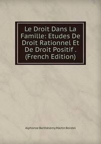 Le Droit Dans La Famille: Etudes De Droit Rationnel Et De Droit Positif . (French Edition)
