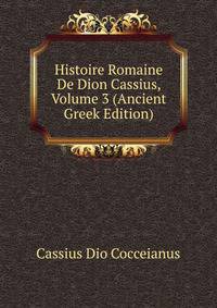 Histoire Romaine De Dion Cassius, Volume 3 (Ancient Greek Edition)