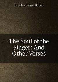 The Soul of the Singer: And Other Verses