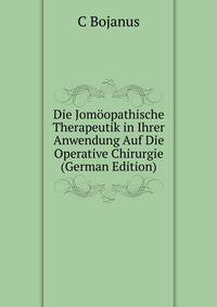 Die Jomoopathische Therapeutik in Ihrer Anwendung Auf Die Operative Chirurgie (German Edition)