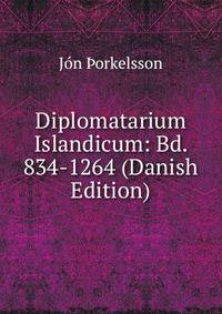 Diplomatarium Islandicum: Bd. 834-1264 (Danish Edition)