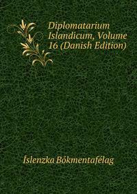 Diplomatarium Islandicum, Volume 16 (Danish Edition)