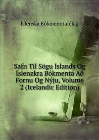 Safn Til Sogu Islands Og Islenzkra Bokmenta A? Fornu Og Nyju, Volume 2 (Icelandic Edition)