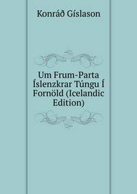 Um Frum-Parta Islenzkrar Tungu I Fornold (Icelandic Edition)