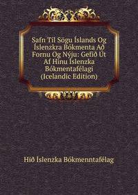 Safn Til Sogu Islands Og Islenzkra Bokmenta A? Fornu Og Nyju: Gefi? Ut Af Hinu Islenzka Bokmentafelagi (Icelandic Edition)