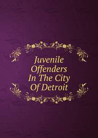Juvenile Offenders In The City Of Detroit