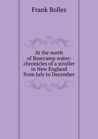 At the north of Bearcamp water: chronicles of a stroller in New England from July to December