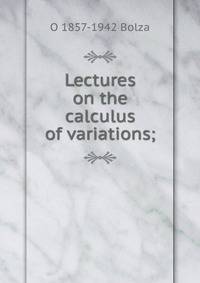Lectures on the calculus of variations;