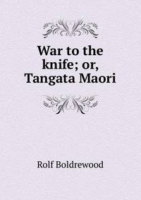 War to the knife; or, Tangata Maori