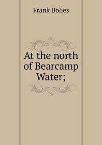 At the north of Bearcamp Water;