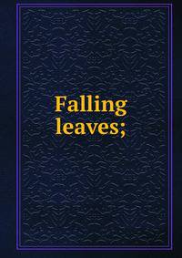 Falling leaves;