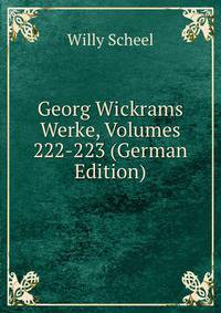 Georg Wickrams Werke, Volumes 222-223 (German Edition)