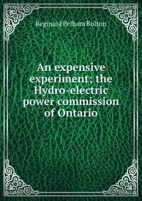 An expensive experiment; the Hydro-electric power commission of Ontario