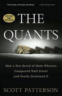 The Quants: How a New Breed of Math Whizzes Conquered Wall Street and Nearly Destroyed It