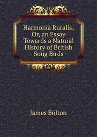 Harmonia Ruralis; Or, an Essay Towards a Natural History of British Song Birds
