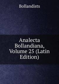 Analecta Bollandiana, Volume 25 (Latin Edition)