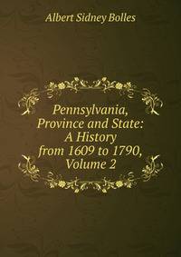 Pennsylvania, Province and State: A History from 1609 to 1790, Volume 2