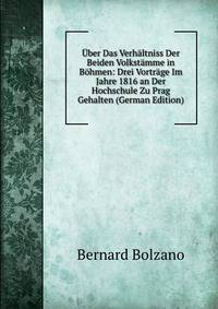 Uber Das Verhaltniss Der Beiden Volkstamme in Bohmen: Drei Vortrage Im Jahre 1816 an Der Hochschule Zu Prag Gehalten (German Edition)