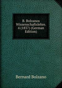 B. Bolzanos Wissenschaftslehre. 4 (1837) (German Edition)
