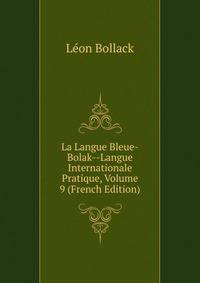 La Langue Bleue-Bolak--Langue Internationale Pratique, Volume 9 (French Edition)