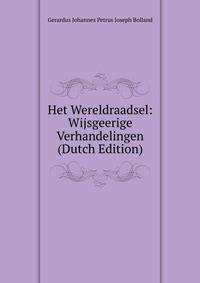 Het Wereldraadsel: Wijsgeerige Verhandelingen (Dutch Edition)