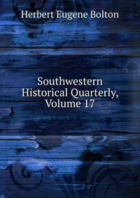 Southwestern Historical Quarterly, Volume 17