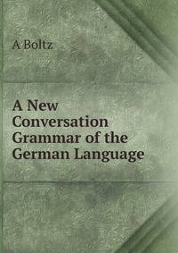 A New Conversation Grammar of the German Language