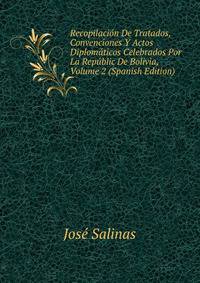 Recopilacion De Tratados, Convenciones Y Actos Diplomaticos Celebrados Por La Republic De Bolivia, Volume 2 (Spanish Edition)