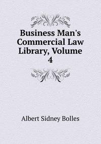 Business Man's Commercial Law Library, Volume 4