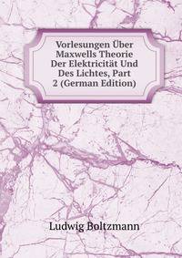 Vorlesungen Uber Maxwells Theorie Der Elektricitat Und Des Lichtes, Part 2 (German Edition)