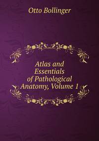 Atlas and Essentials of Pathological Anatomy, Volume 1