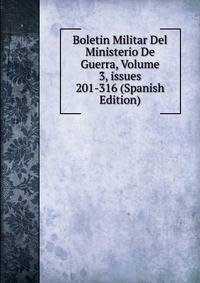 Boletin Militar Del Ministerio De Guerra, Volume 3, issues 201-316 (Spanish Edition)