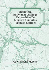 Biblioteca Boliviana: Catalogo Del Archivo De Mojos Y Chiquitos (Spanish Edition)
